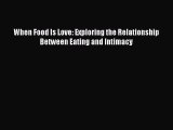 [Read Book] When Food Is Love: Exploring the Relationship Between Eating and Intimacy Free