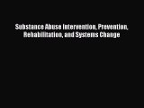 [Read Book] Substance Abuse Intervention Prevention Rehabilitation and Systems Change  EBook