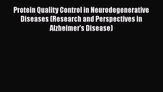 [Read Book] Protein Quality Control in Neurodegenerative Diseases (Research and Perspectives