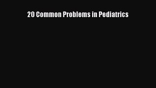 [Read Book] 20 Common Problems in Pediatrics  EBook
