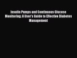 [Download PDF] Insulin Pumps and Continuous Glucose Monitoring: A User's Guide to Effective