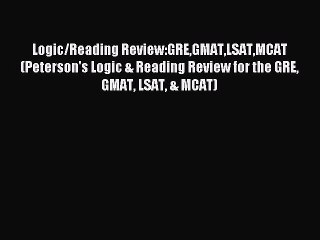 Read Logic/Reading Review:GREGMATLSATMCAT (Peterson's Logic & Reading Review for the GRE GMAT