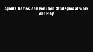 Read Agents Games and Evolution: Strategies at Work and Play PDF Free