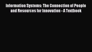 Read Information Systems: The Connection of People and Resources for Innovation - A Textbook