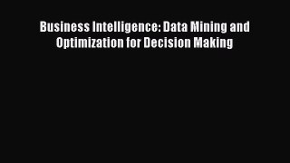 Download Business Intelligence: Data Mining and Optimization for Decision Making PDF Online