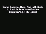PDF Uneven Encounters: Making Race and Nation in Brazil and the United States (American Encounters/Global