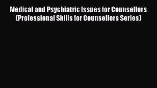 [Read book] Medical and Psychiatric Issues for Counsellors (Professional Skills for Counsellors