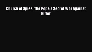 Book Church of Spies: The Pope’s Secret War Against Hitler Read Full Ebook