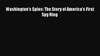 Book Washington's Spies: The Story of America's First Spy Ring Read Full Ebook