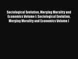 Ebook Sociological Evolution Merging Morality and Economics Volume I: Sociological Evolution