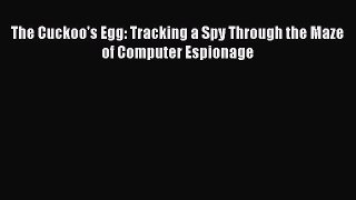 Ebook The Cuckoo's Egg: Tracking a Spy Through the Maze of Computer Espionage Download Full