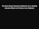 Download The Dorm Room Gourmet Cookbook: Fast Healthy Gourmet Meals for Kitchen-less Students