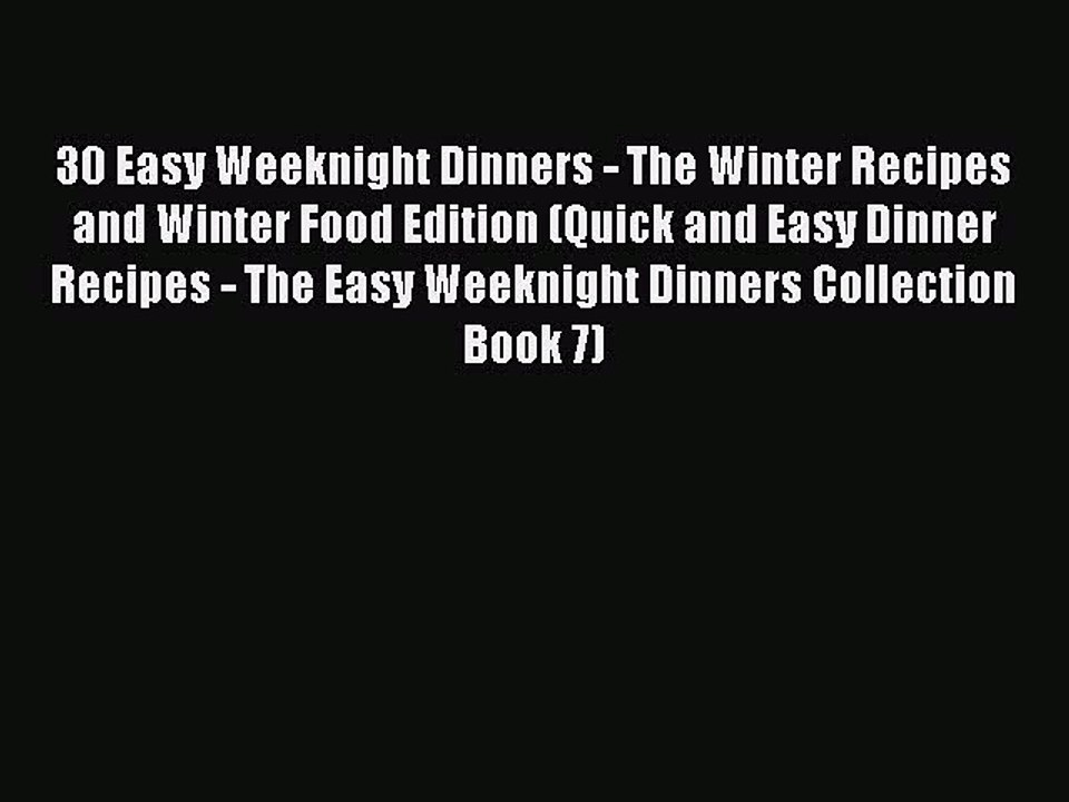 PDF 30 Easy Weeknight Dinners - The Winter Recipes and Winter Food Edition (Quick and Easy