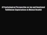 [Read book] A Psychological Perspective on Joy and Emotional Fulfillment (Explorations in Mental