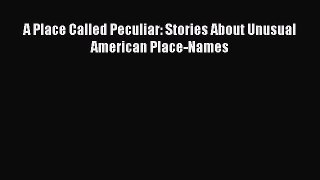 PDF A Place Called Peculiar: Stories About Unusual American Place-Names  EBook