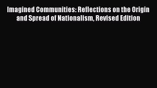 Book Imagined Communities: Reflections on the Origin and Spread of Nationalism Revised Edition