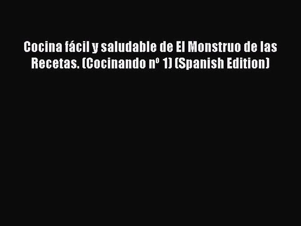 PDF Cocina fácil y saludable de El Monstruo de las Recetas. (Cocinando nº 1) (Spanish Edition)