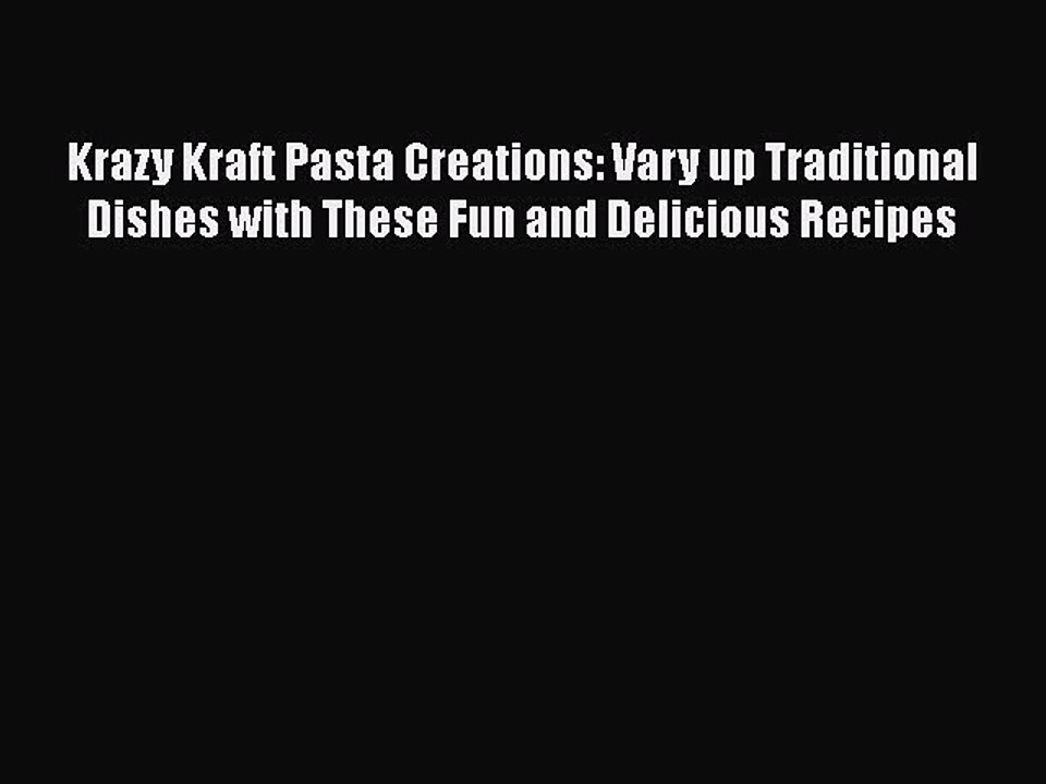 PDF Krazy Kraft Pasta Creations: Vary up Traditional Dishes with These Fun and Delicious Recipes