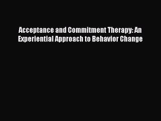 [Read book] Acceptance and Commitment Therapy: An Experiential Approach to Behavior Change