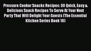 Download Pressure Cooker Snacks Recipes: 30 Quick Easy & Delicious Snack Recipes To Serve At
