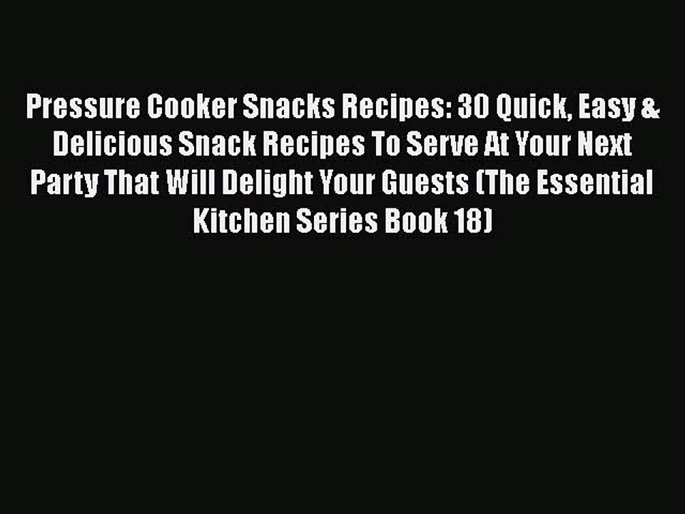 Download Pressure Cooker Snacks Recipes: 30 Quick Easy & Delicious Snack Recipes To Serve At