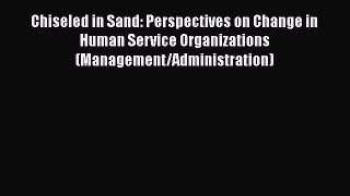 [Read book] Chiseled in Sand: Perspectives on Change in Human Service Organizations (Management/Administration)
