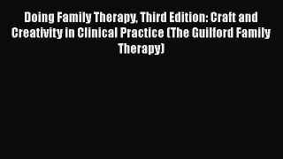 [Read book] Doing Family Therapy Third Edition: Craft and Creativity in Clinical Practice (The