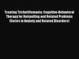 [Read book] Treating Trichotillomania: Cognitive-Behavioral Therapy for Hairpulling and Related