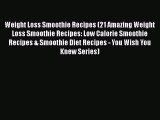 Download Weight Loss Smoothie Recipes (21 Amazing Weight Loss Smoothie Recipes: Low Calorie