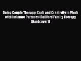 [Read book] Doing Couple Therapy: Craft and Creativity in Work with Intimate Partners (Guilford