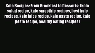 Download Kale Recipes: From Breakfast to Desserts: (kale salad recipe kale smoothie recipes