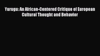 Ebook Yurugu: An African-Centered Critique of European Cultural Thought and Behavior Read Full