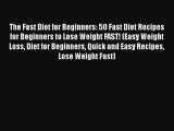 PDF The Fast Diet for Beginners: 50 Fast Diet Recipes for Beginners to Lose Weight FAST! (Easy