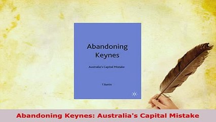 Download  Abandoning Keynes Australias Capital Mistake PDF Full Ebook