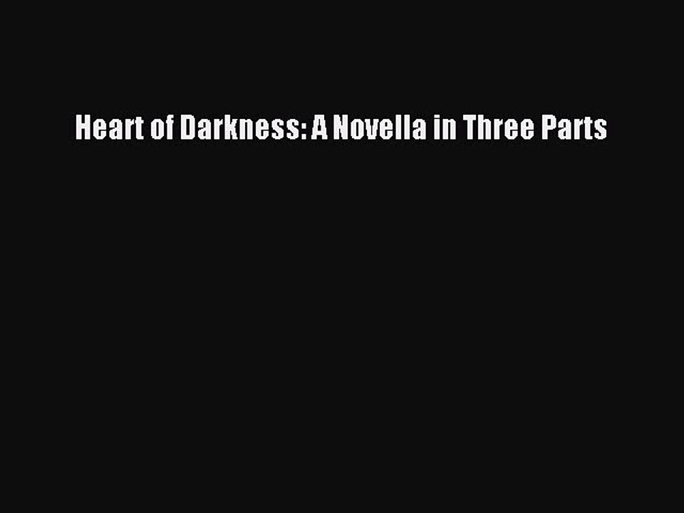 [PDF] Heart of Darkness: A Novella in Three Parts [Read] Full Ebook