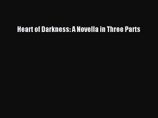 [PDF] Heart of Darkness: A Novella in Three Parts [Read] Full Ebook