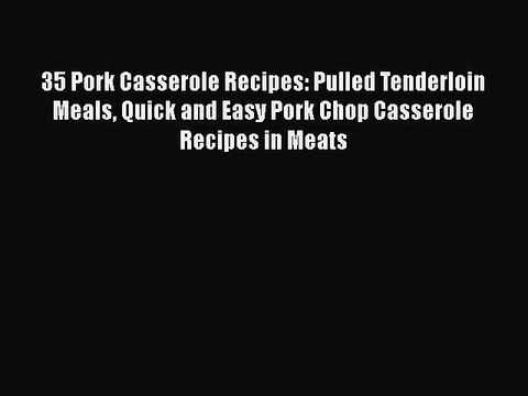 PDF 35 Pork Casserole Recipes: Pulled Tenderloin Meals Quick and Easy Pork Chop Casserole Recipes