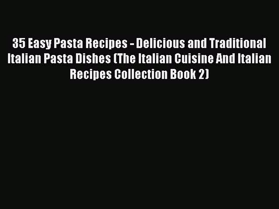 PDF 35 Easy Pasta Recipes - Delicious and Traditional Italian Pasta Dishes (The Italian Cuisine