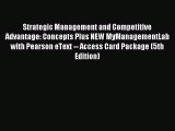 Read Strategic Management and Competitive Advantage: Concepts Plus NEW MyManagementLab with