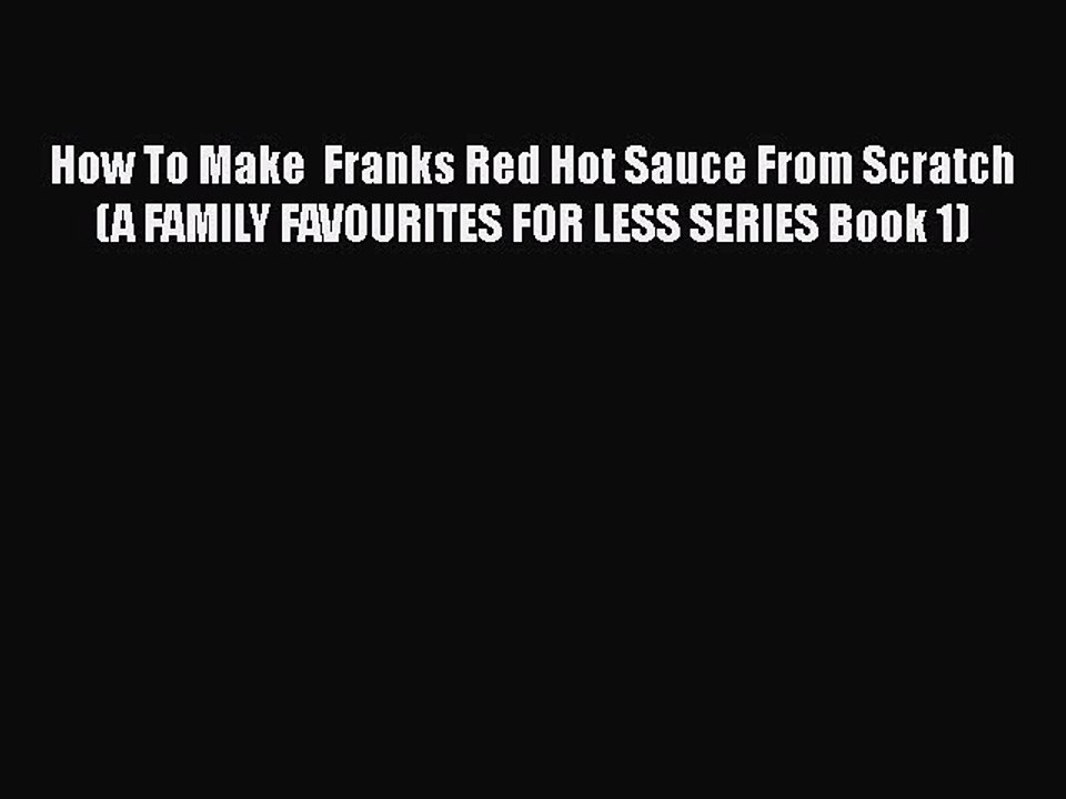 Download How To Make  Franks Red Hot Sauce From Scratch (A FAMILY FAVOURITES FOR LESS SERIES
