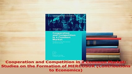 PDF  Cooperation and Competition in a Common Market Studies on the Formation of MERCOSUR PDF Online