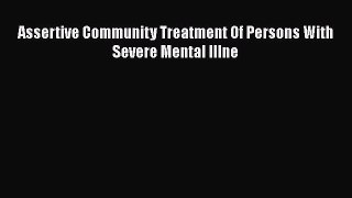 Download Assertive Community Treatment Of Persons With Severe Mental Illne PDF Online
