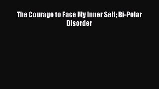 Read The Courage to Face My Inner Self Bi-Polar Disorder PDF Online