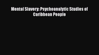 Read Mental Slavery: Psychoanalytic Studies of Caribbean People PDF Free