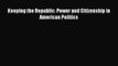 Book Keeping the Republic: Power and Citizenship in American Politics Read Full Ebook