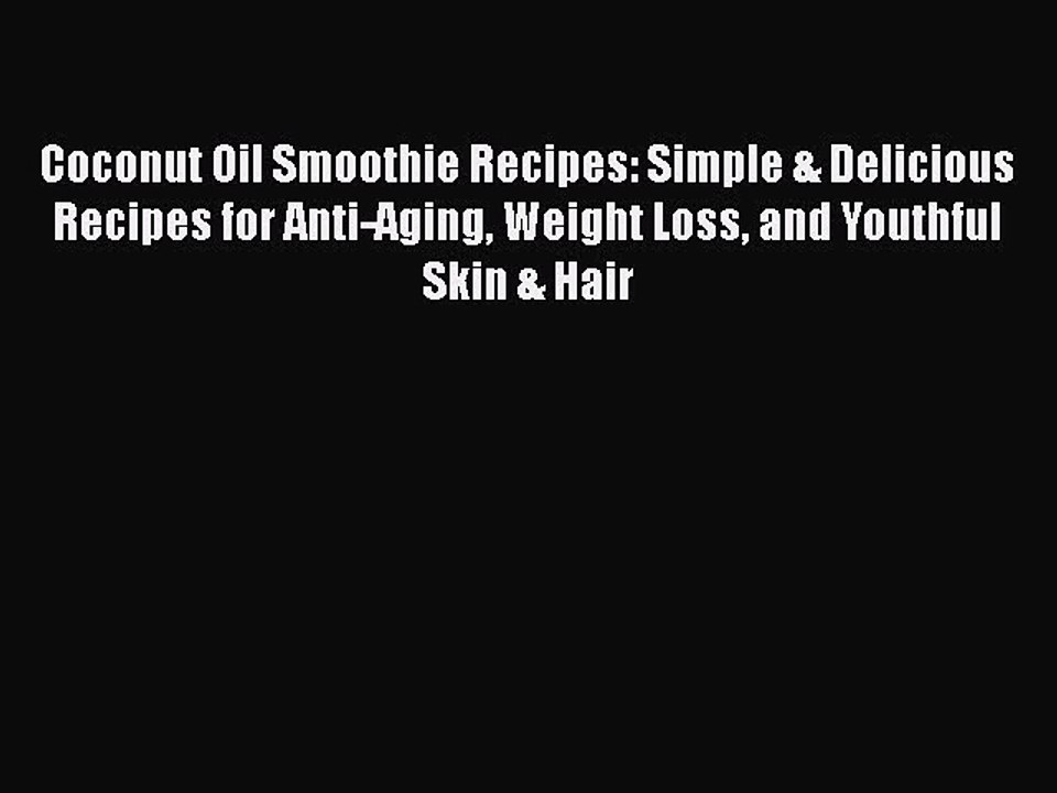 PDF Coconut Oil Smoothie Recipes: Simple & Delicious Recipes for Anti-Aging Weight Loss and