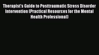 [Read book] Therapist's Guide to Posttraumatic Stress Disorder Intervention (Practical Resources
