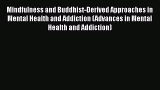 [Read book] Mindfulness and Buddhist-Derived Approaches in Mental Health and Addiction (Advances