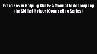 [Read book] Exercises in Helping Skills: A Manual to Accompany the Skilled Helper (Counseling