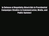 Ebook In Defense of Negativity: Attack Ads in Presidential Campaigns (Studies in Communication